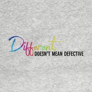 Different Doesn't Mean Defective T-Shirt
